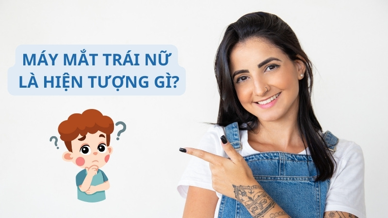 Nháy mắt dưới bên trái nữ: Ý nghĩa, nguyên nhân và cách điều trị