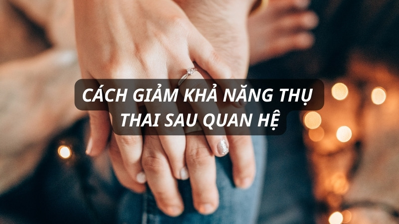 Bạn nên tránh thai sau quan hệ khoa học, đảm bảo an toàn