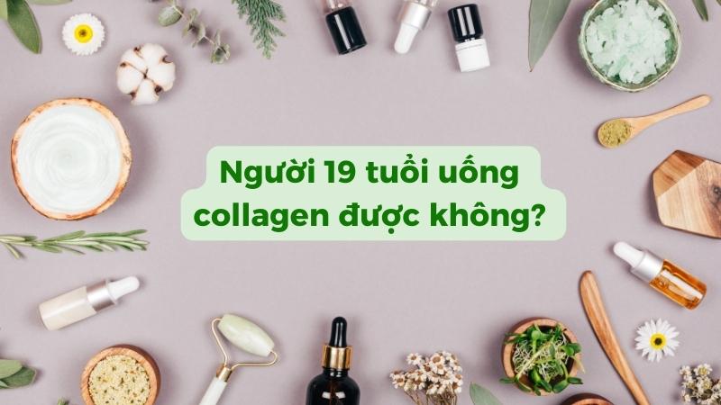 Có nên uống collagen cho người 19 tuổi không?