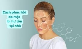 Bật mí cách phục hồi da mặt bị hư tổn tại nhà