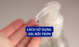 Cách sử dụng gel bôi trơn cho phụ nữ cho cuộc yêu thêm “nồng cháy”