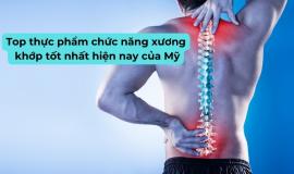 Top thực phẩm chức năng xương khớp tốt nhất hiện nay của Mỹ